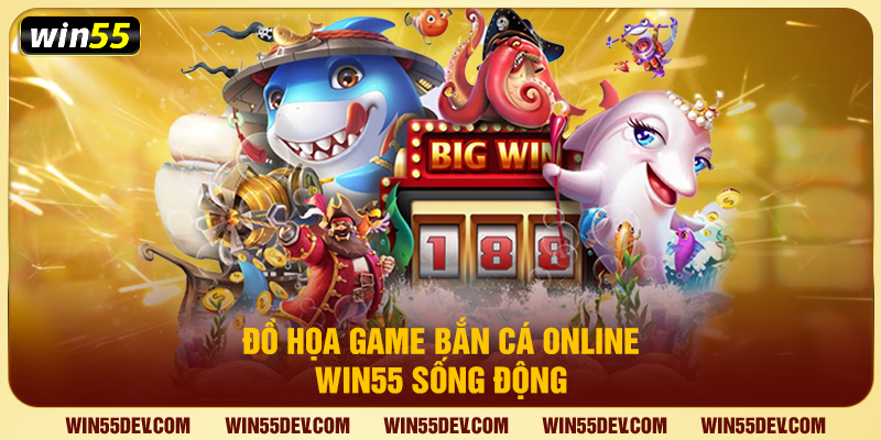 Đồ họa game bắn cá online Win55 sống động