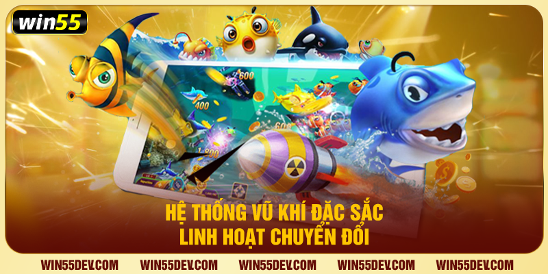 Hệ thống vũ khí đặc sắc linh hoạt chuyển đổi