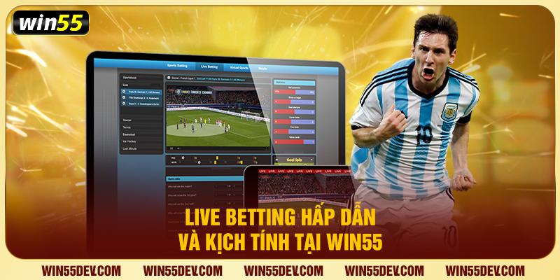 Cá Cược Bóng Online Trên Điện Thoại Dễ Dàng Cùng Win55 Live betting hấp dẫn và kịch tính tại Win55
