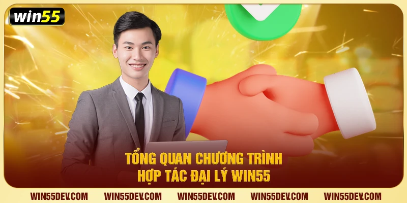 Tổng quan chương trình hợp tác đại lý Win55