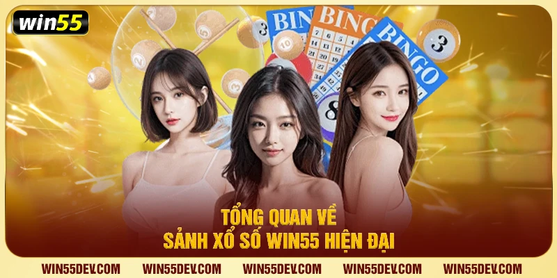 Tổng quan về sảnh xổ số Win55 hiện đại