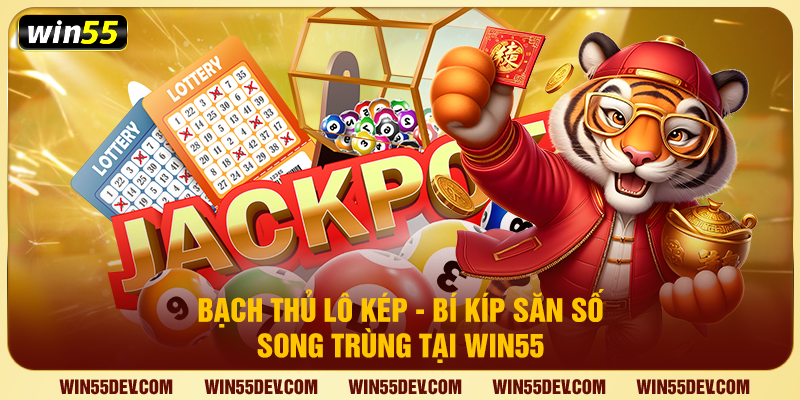 Bạch Thủ Lô Kép - Bí Kíp Săn Số Song Trùng Tại Win55 Bạch thủ lô kép