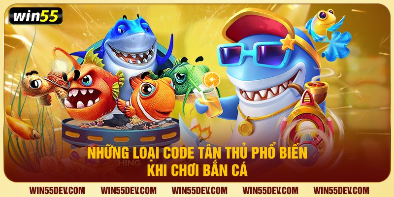 Những loại code tân thủ phổ biến khi chơi bắn cá