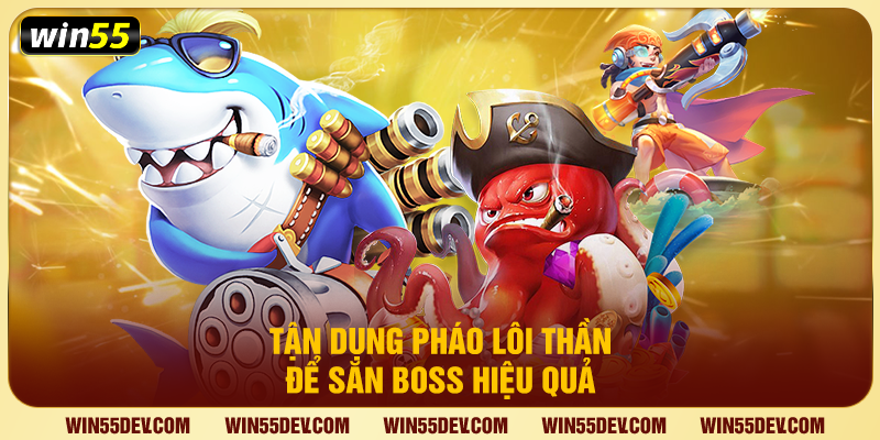 Tận dụng pháo Lôi Thần để săn boss hiệu quả