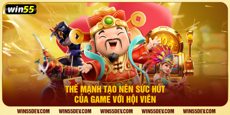 Thế mạnh tạo nên sức hút của game với hội viên